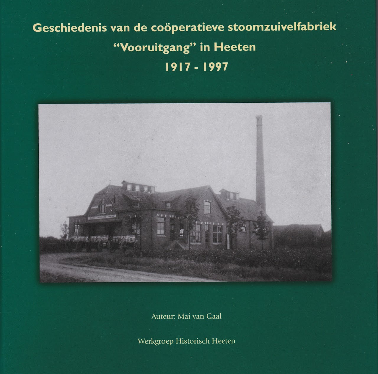 Geschiedenis van de coöperatieve stoomzuivelfabriek "Vooruitgang" in Heeten 1917 - 1997