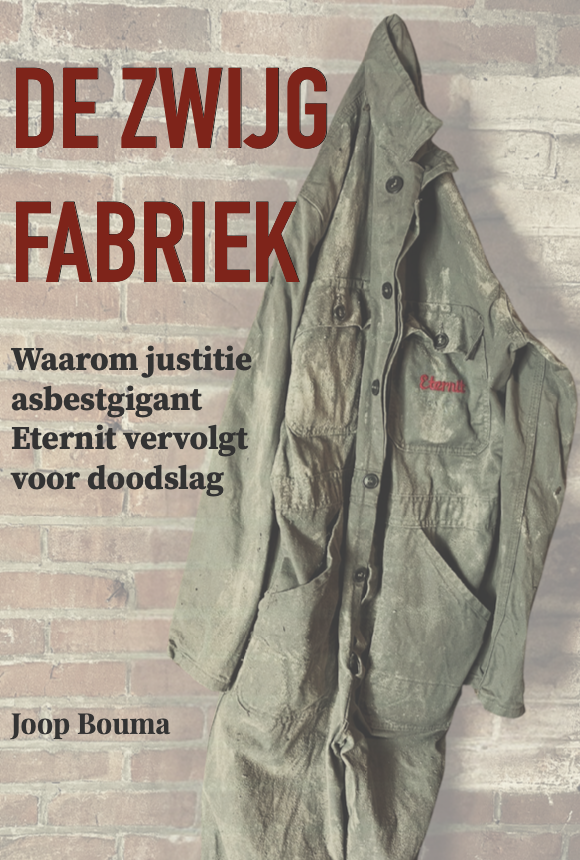 Joop Bouma | De Zwijgfabriek - Waarom justitie asbestgigant Eternit vervolgt voor doodslag